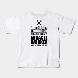 Auto body Technician because badass miracle worker is not an official job Kids T-Shirt